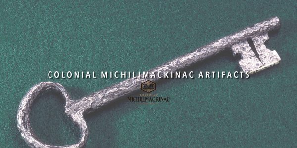 Colonial Michilimackinac Artifacts