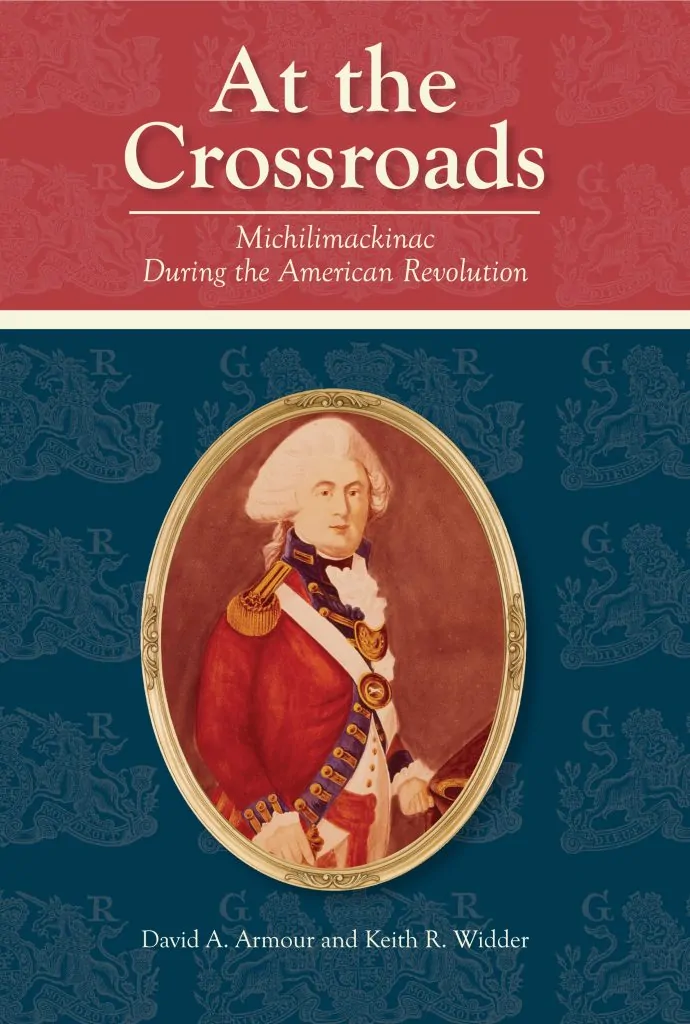 The Cover of At The Crossroads: Michilimackinac During the Revolution